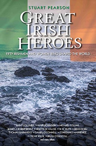 Great Irish Heroes - Fifty Irishmen And Women Who Shaped The World
