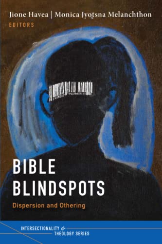 Bible Blindspots: Dispersion and Othering (Intersectionality and Theology Series)