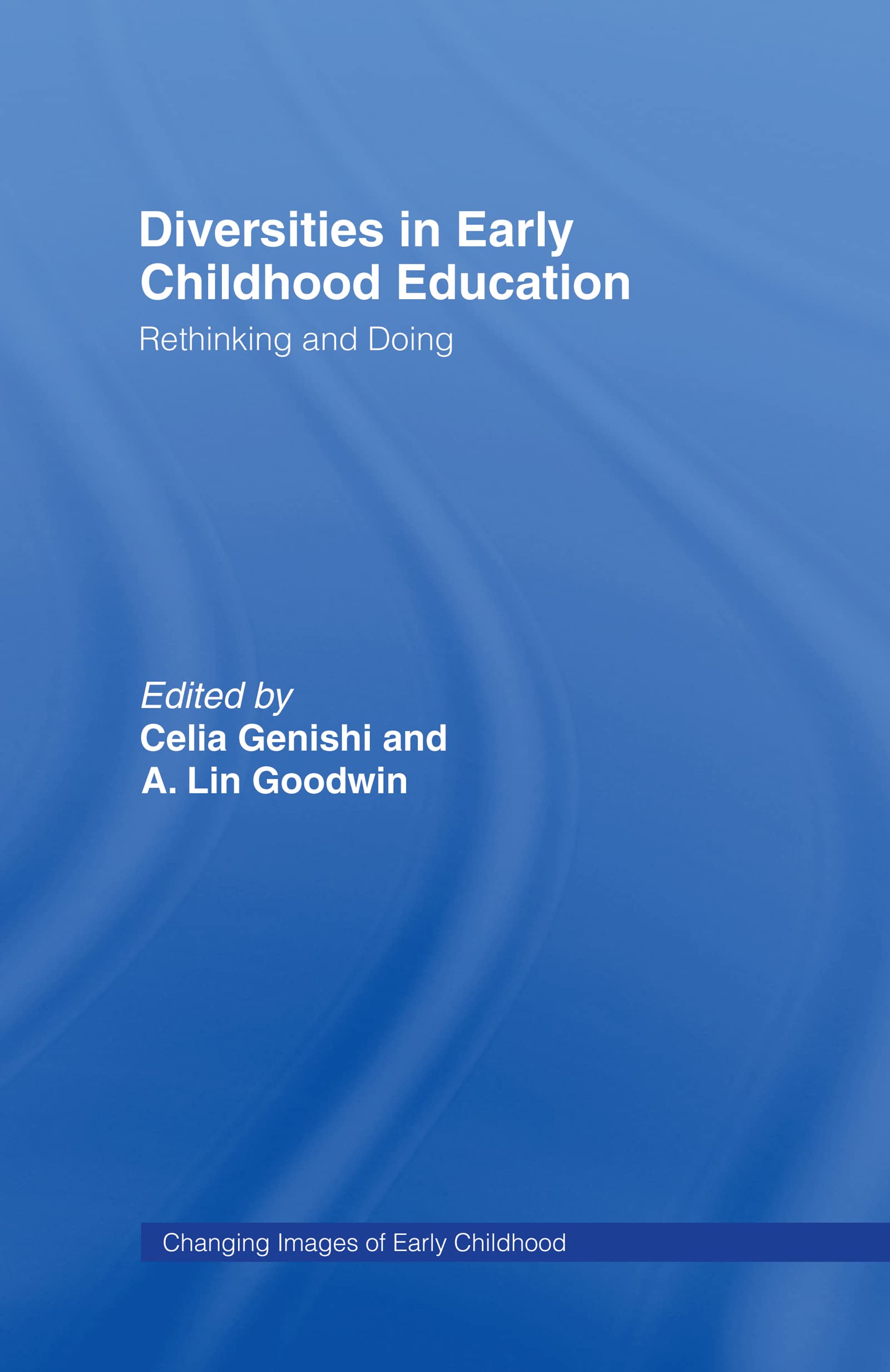 Diversities in Early Childhood Education: Rethinking and Doing (Changing Images of Early Childhood)