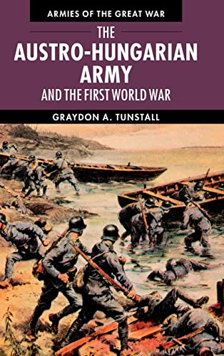The Austro-Hungarian Army and the First World War (Armies of the Great War)