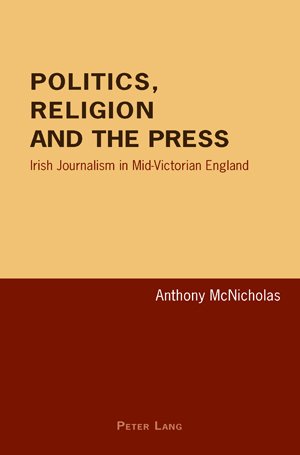 Politics, Religion and the Press: Irish Journalism in Mid-Victorian England