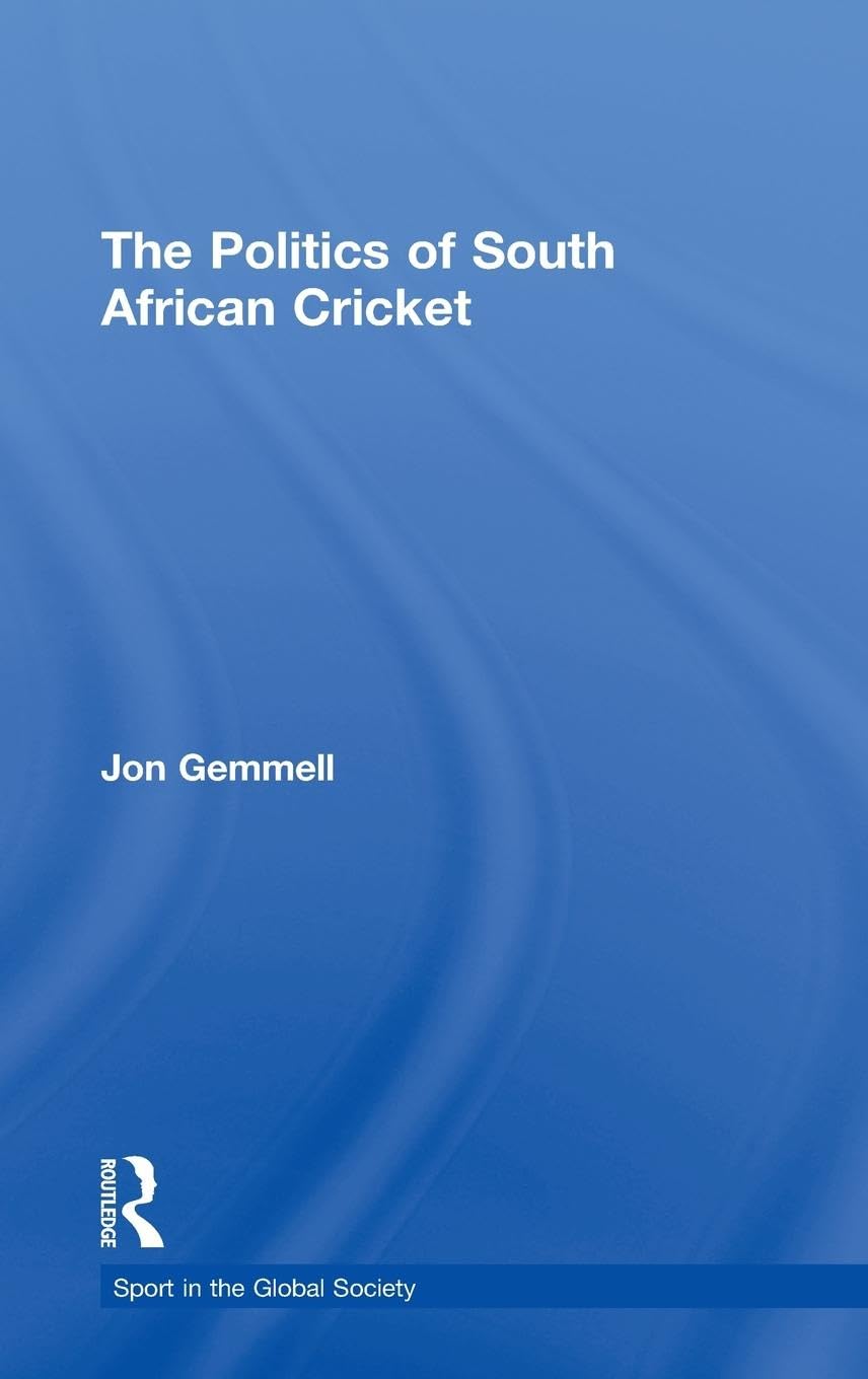 The Politics of South African Cricket: Sport in the Global Society No 42