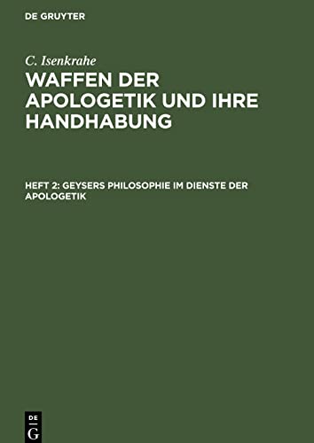 Geysers Philosophie im Dienste der Apologetik: Berührungs- und Trennungspunkte (C. Isenkrahe: Waffen der Apologetik und ihre Handhabung)