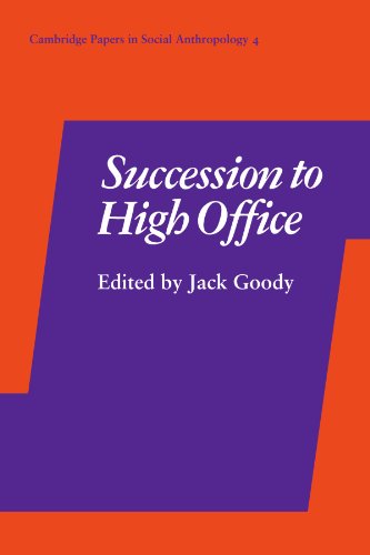 Succession to High Office (Cambridge Papers in Social Anthropology, Band 4)