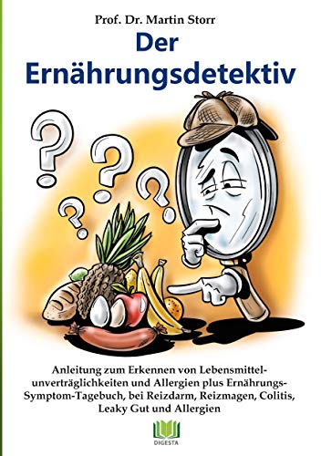 Der Ernährungsdetektiv: Anleitung zum Erkennen von Lebensmittelunverträglichkeiten und Allergien plus Ernährungs-Symptom-Tagebuch, bei Reizmagen, Colitis, Reizdarm, Morbus Crohn und Leaky Gut