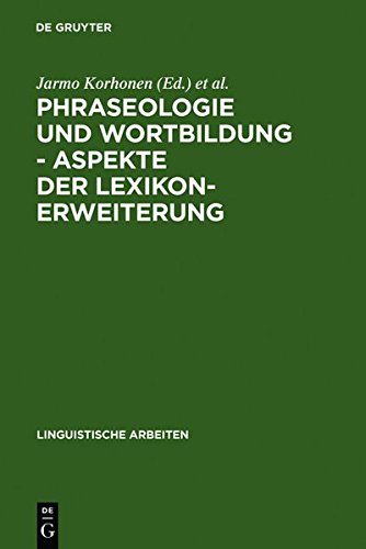 Phraseologie und Wortbildung - Aspekte der Lexikonerweiterung: Finnisch-deutsche sprachwissenschaftliche Konferenz, 5. - 6. Dezember 1990 in Berlin (Linguistische Arbeiten, Band 284)