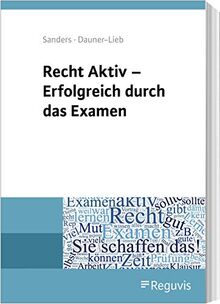 Recht Aktiv - Erfolgreich durch das Examen: Worauf es im Jura-Examen wirklich ankommt!