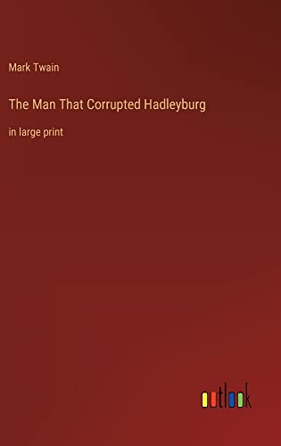 The Man That Corrupted Hadleyburg: in large print