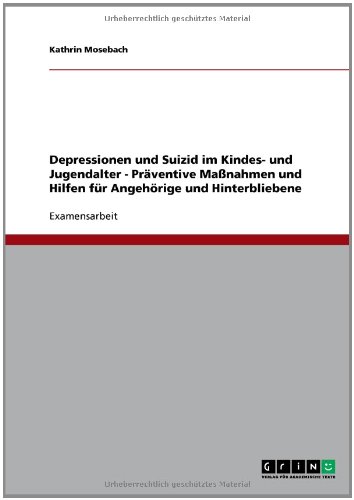 Depressionen und Suizid im Kindes- und Jugendalter - Präventive Maßnahmen und Hilfen für Angehörige und Hinterbliebene
