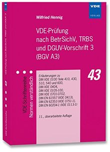 VDE-Prüfung nach BetrSichV, TRBS und DGUV-Vorschrift 3 (BGV A3): Erläuterungen zu DIN VDE 0100 Teile 410, 430, 510, 540 und 600, DIN VDE 0404, DIN VDE ... (VDE 0751-1), DIN EN 60204-1 (VDE 0113-1)