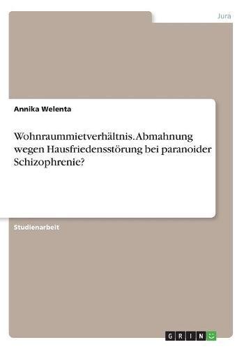 Wohnraummietverhältnis. Abmahnung wegen Hausfriedensstörung bei paranoider Schizophrenie?