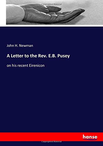 A Letter to the Rev. E.B. Pusey: on his recent Eirenicon