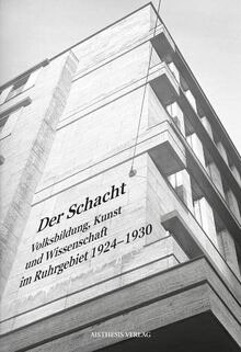 Der Schacht: Volksbildung, Kunst und Wissenschaft im Ruhrgebiet 1924–1930 (Veröffentlichungen der Literaturkommission für Westfalen)