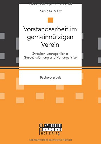 Vorstandsarbeit im gemeinnützigen Verein. Zwischen unentgeltlicher Geschäftsführung und Haftungsrisiko