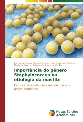 Importância do gênero Staphylococcus na etiologia da mastite: Fatores de virulência e resistência aos antimicrobianos
