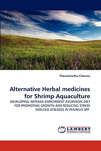 Alternative Herbal medicines for Shrimp Aquaculture: DEVELOPING ARTEMIA ENRICHMENT AYURVEDIC DIET FOR PROMOTING GROWTH AND REDUCING STRESS INDUCED DISEASES IN PENAEUS SPP.