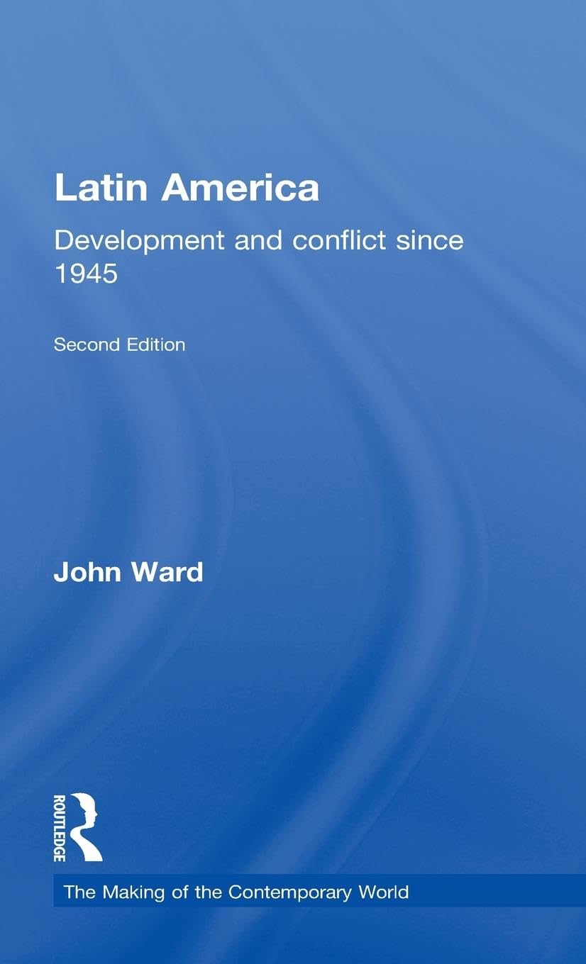 Latin America: Development and Conflict since 1945 (Making of the Contemporary World)