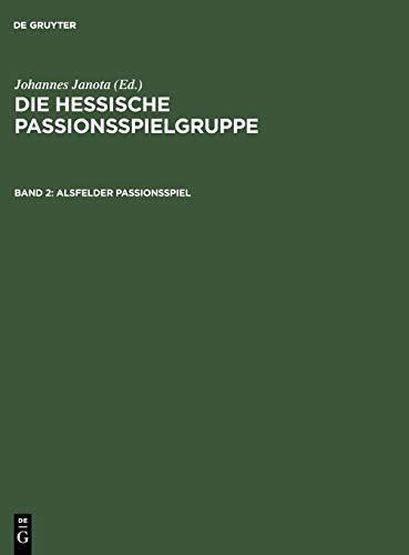 Alsfelder Passionsspiel: Frankfurter Dirigierrolle mit den Paralleltexten. Weitere Spielzeugnisse. Alsfelder Passionsspiel mit den Paralleltexten. (Die Hessische Passionsspielgruppe)
