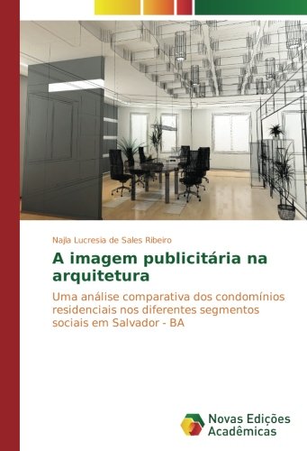 A imagem publicitária na arquitetura: Uma análise comparativa dos condomínios residenciais nos diferentes segmentos sociais em Salvador - BA