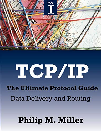 Miller, Philip M. Tcp/Ip - The Ultimate Protocol Guide, Volume 1 - Data Delivery And Routing