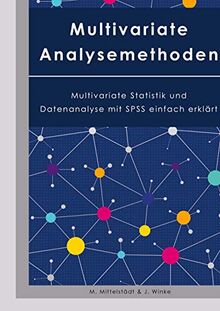 Multivariate Analysemethoden: Datenanalyse und Multivariate Statistik mit SPSS leicht erklärt