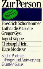 Günter Gaus: Zur Person - Sechs Porträts in Frage und Antwort. Friedrich Schorlemmer, Lothar de Maiziere, Gregor Gysi, Ingrid Köppe, Christoph Hein und Hans Modrow