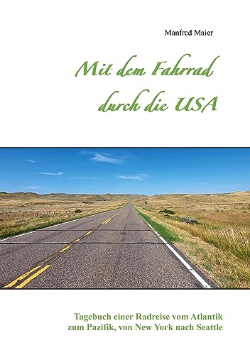 Mit dem Fahrrad durch die USA: Tagebuch einer Radreise vom Atlantik zum Pazifik, von New York nach Seattle