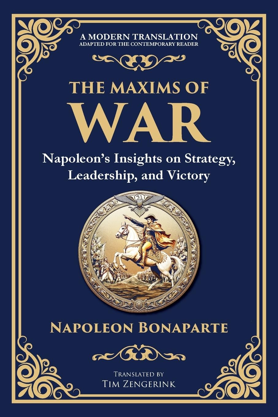 The Maxims of War: Napoleon's Insights on Strategy, Leadership, and Victory