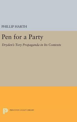Pen for a Party: Dryden's Tory Propaganda in Its Contexts (Princeton Legacy Library)