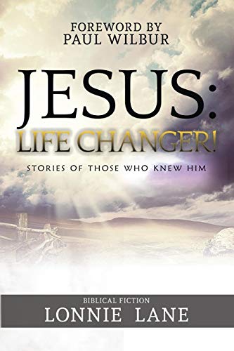 JESUS: Life Changer!: Stories of Those Who Knew Him