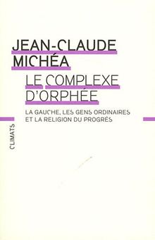 Le complexe d'Orphée : La gauche, les gens ordinaires et la religion du progrès de Michéa, Jean-Claude | Livre | état bon