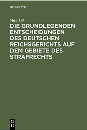 Die grundlegenden Entscheidungen des deutschen Reichsgerichts auf dem Gebiete des Strafrechts: Für das Studium und die Praxis