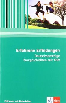 Erfahrene Erfindungen: Deutschsprachige Kurzgeschichten seit 1989. Editionen mit Materialien für den Literaturunterricht