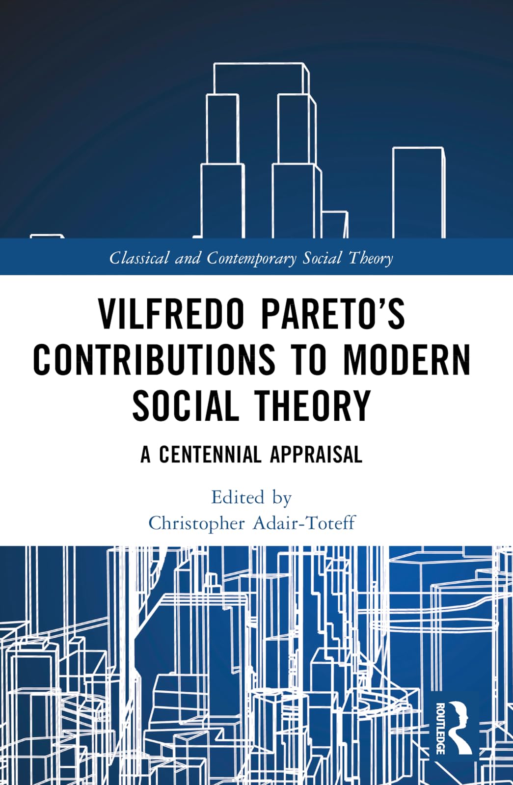Vilfredo Pareto’s Contributions to Modern Social Theory: A Centennial Appraisal (Classical and Contemporary Social Theory)