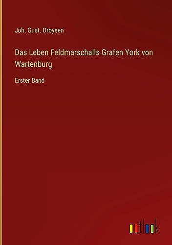 Das Leben Feldmarschalls Grafen York von Wartenburg: Erster Band