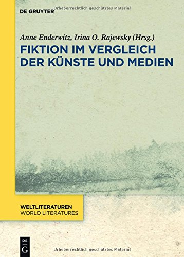 Fiktion im Vergleich der Künste und Medien (WeltLiteraturen / World Literatures, Band 13)