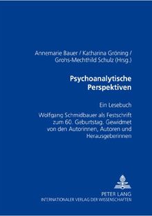 Psychoanalytische Perspektiven: Ein Lesebuch. Wolfgang Schmidbauer als Festschrift zum 60. Geburtstag. Gewidmet von den Autorinnen, Autoren und Herausgeberinnen