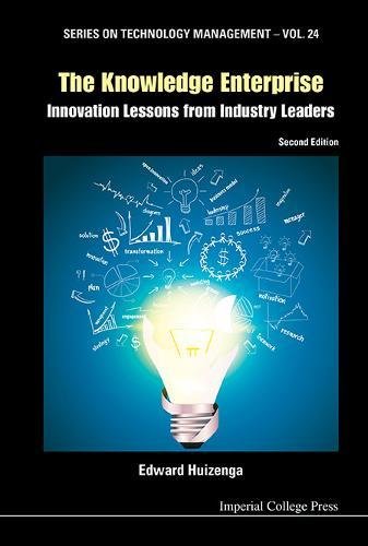 Knowledge Enterprise, The: Innovation Lessons From Industry Leaders (2Nd Edition) (Technology Management, Band 24)