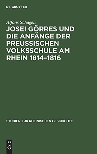 Josei Görres und die Anfänge der Preussischen Volksschule am Rhein 1814–1816 (Studien zur rheinischen Geschichte, 7, Band 7)