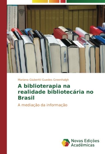 A biblioterapia na realidade bibliotecária no Brasil: A mediação da informação