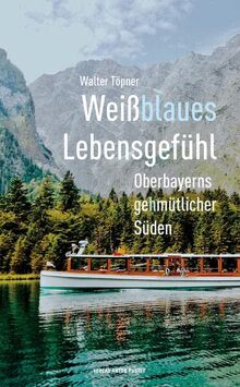 Weißblaues Lebensgefühl: Oberbayerns gehmütlicher Süden