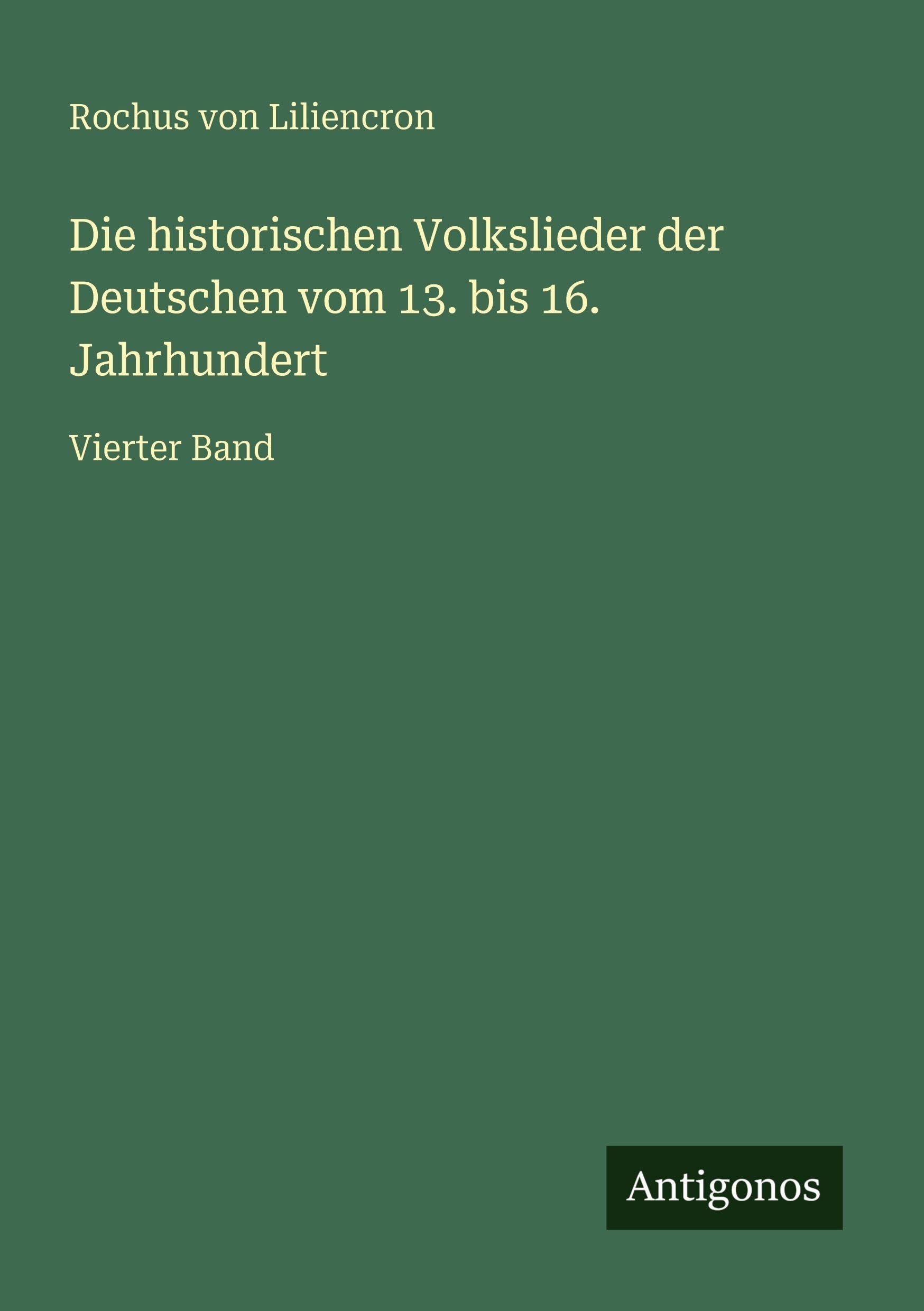 Die historischen Volkslieder der Deutschen vom 13. bis 16. Jahrhundert: Vierter Band