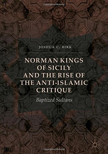 Norman Kings of Sicily and the Rise of the Anti-Islamic Critique: Baptized Sultans