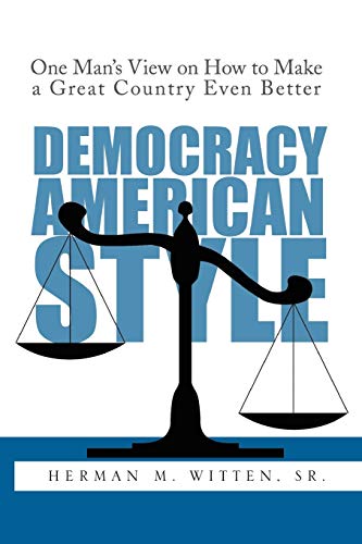 DEMOCRACY - AMERICAN STYLE: One Man's View on How to Make a Great Country Even Better