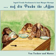 ... auf die Pauke ihr Affen: Von Tochter und Mutter