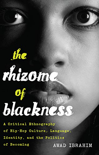 The Rhizome of Blackness: A Critical Ethnography of Hip-Hop Culture, Language, Identity, and the Politics of Becoming (Black Studies and Critical Thinking)