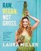 Raw. Vegan. Not Gross: Lush, Vivid, All Vegan, and Mostly Raw Recipes for People Who Want to Eat Deliciously
