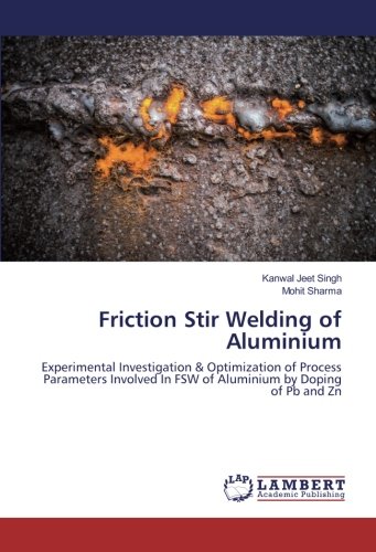 Friction Stir Welding of Aluminium: Experimental Investigation & Optimization of Process Parameters Involved In FSW of Aluminium by Doping of Pb and Zn