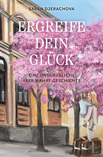 Ergreife dein Glück: Eine unglaubliche aber wahre Geschichte