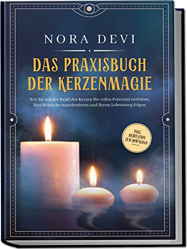 Das Praxisbuch der Kerzenmagie Wie Sie mit der Kraft der Kerzen Ihr volles Potential entfalten Ihre Wünsche manifestieren und Ihrem Lebensweg folgen - inkl Meditation zum Download - Nora Devi Kartoniert (TB)